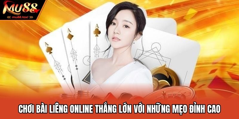 Chơi Bài Liêng Online Thắng Lớn Với Những Mẹo Đỉnh Cao
