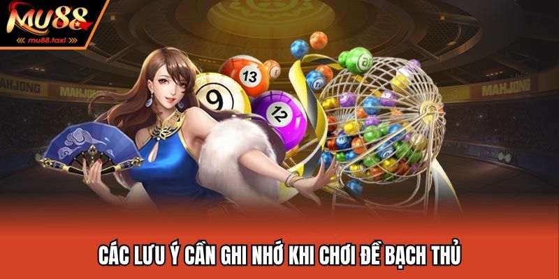 Các lưu ý cần ghi nhớ khi chơi đề bạch thủ