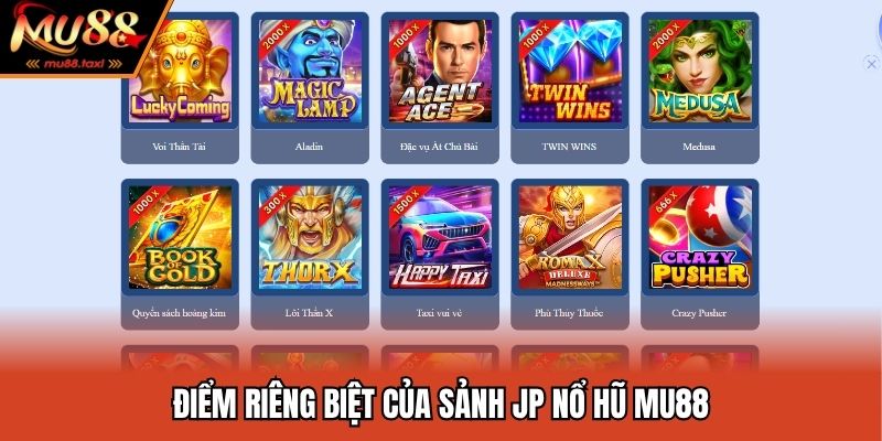 Điểm riêng biệt của sảnh JP nổ hũ MU88