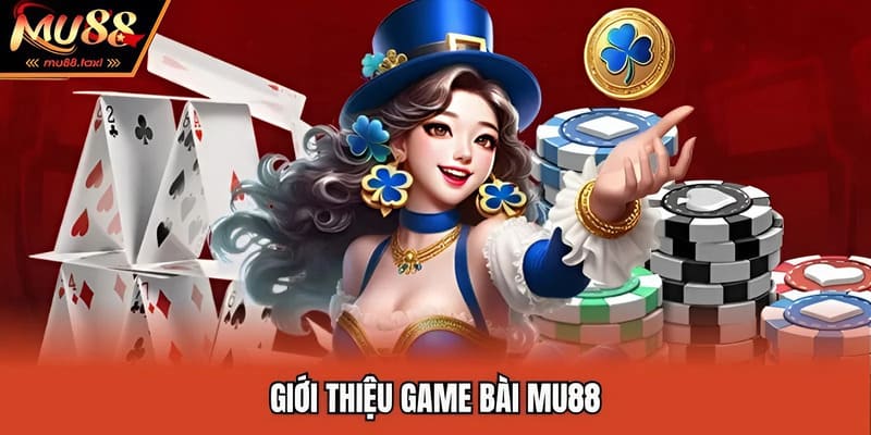 Giới thiệu game bài MU88
