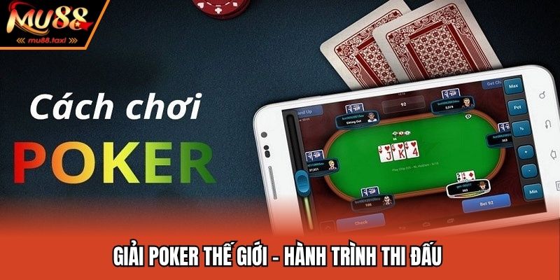 Giải Poker thế giới - Hành trình thi đấu 