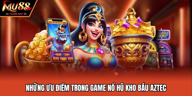 Sản phẩm nổ hũ Aztec được nhiều người quan tâm