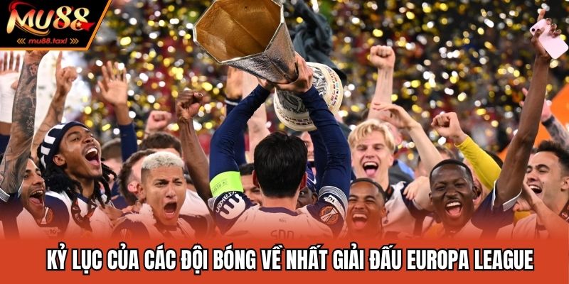 Kỷ lục của các đội bóng về nhất giải đấu Europa League 