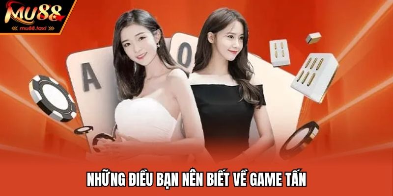 Những điều bạn nên biết về game tấn