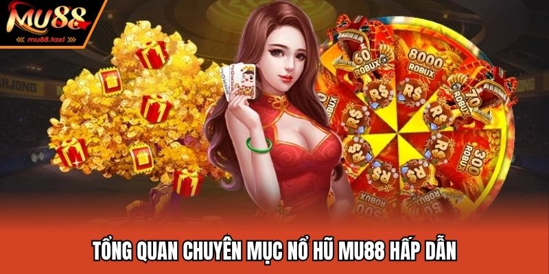 Tổng quan chuyên mục nổ hũ MU88 hấp dẫn