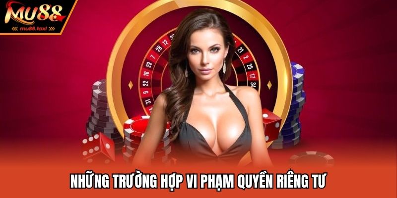 Những yếu tố vi phạm chính sách riêng tư MU88