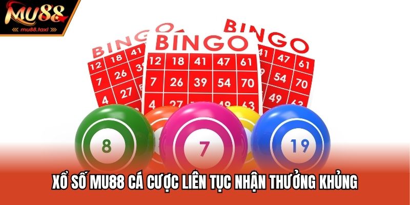 Xổ số MU88 cá cược liên tục nhận thưởng khủng